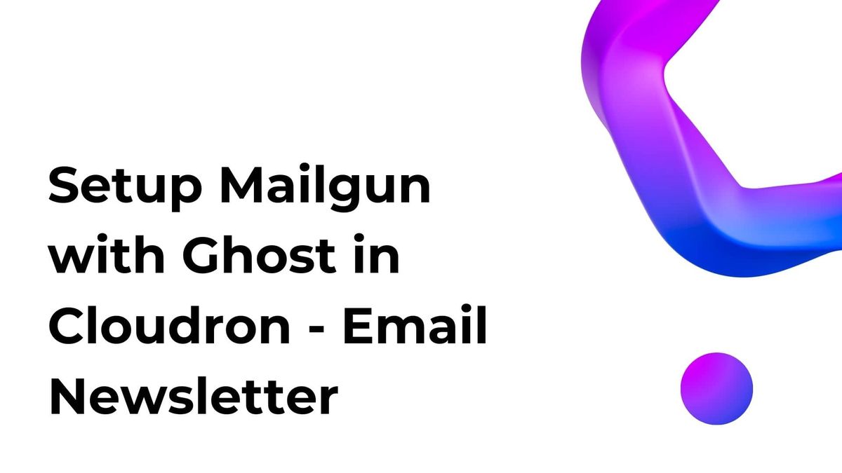 Setup Mailgun with Ghost in Cloudron - Send Email Newsletter