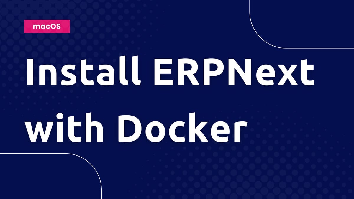 Install ERPNext with Docker Tutorial - macOS