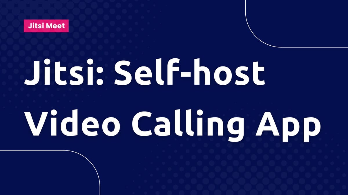 Jitsi Meet: Self-host free video calling app on your own server
